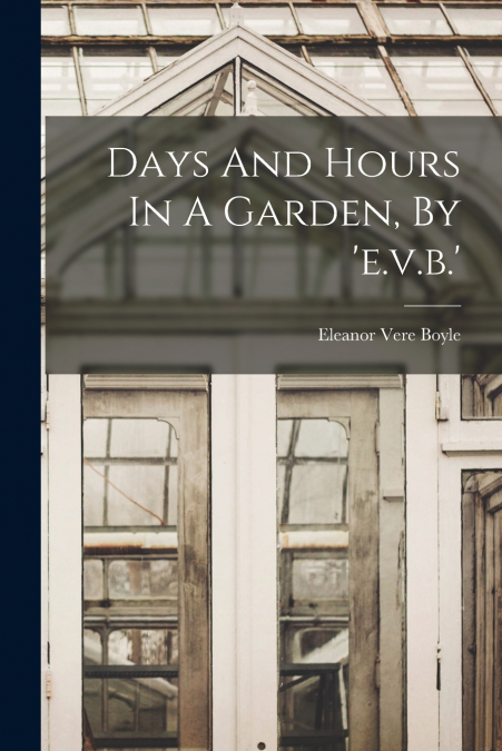 Days And Hours In A Garden, By ’e.v.b.’