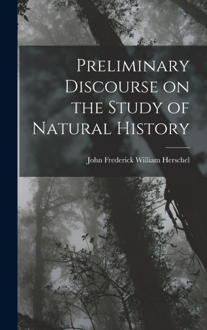 Preliminary Discourse on the Study of Natural History