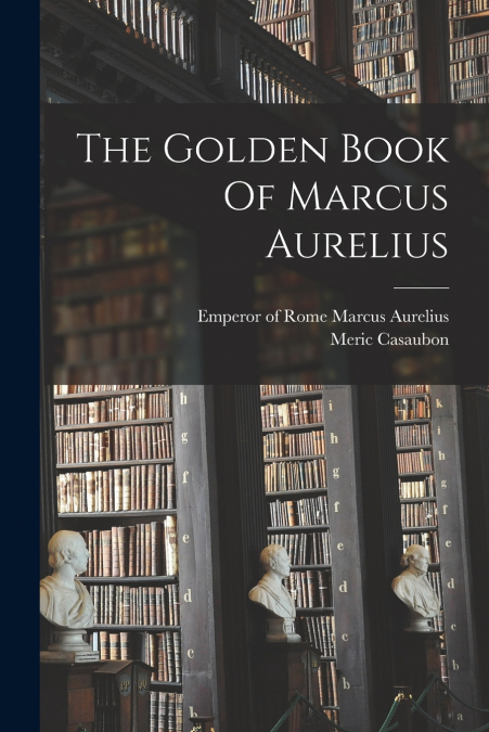 The Golden Book Of Marcus Aurelius