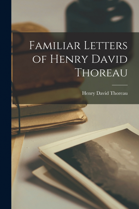 Familiar Letters of Henry David Thoreau