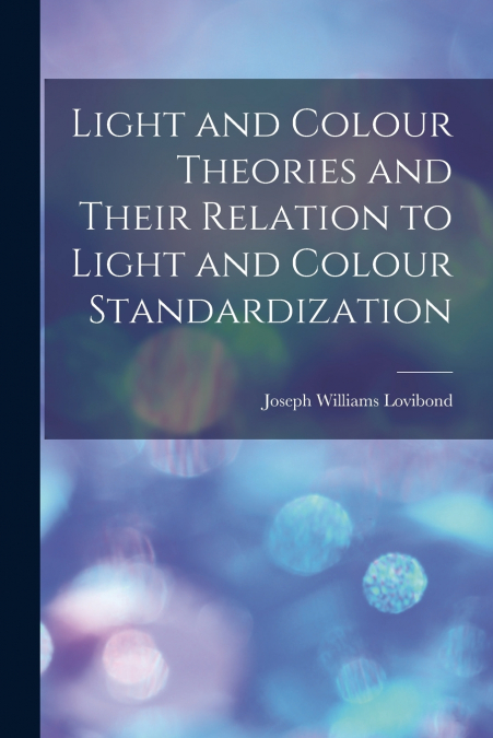 Light and Colour Theories and Their Relation to Light and Colour Standardization