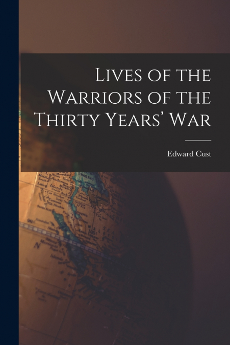 Lives of the Warriors of the Thirty Years’ War