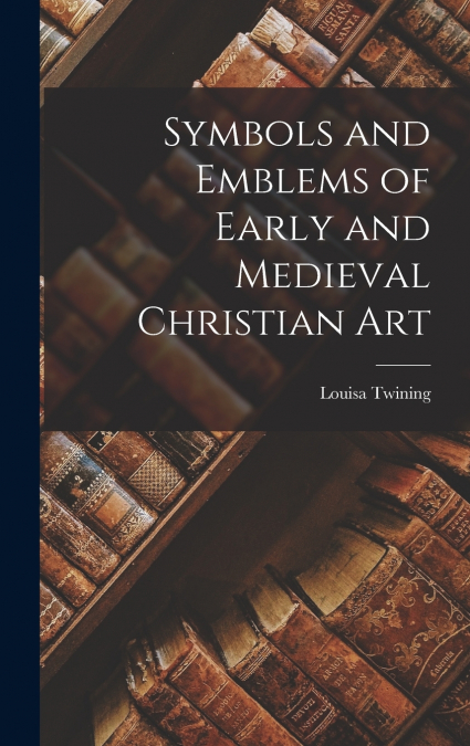 Symbols and Emblems of Early and Medieval Christian Art