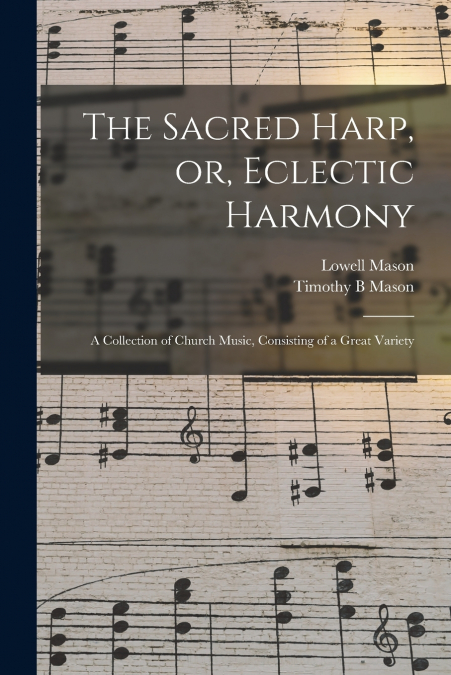 The Sacred Harp, or, Eclectic Harmony