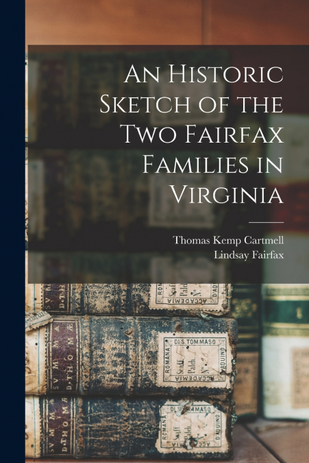 An Historic Sketch of the two Fairfax Families in Virginia