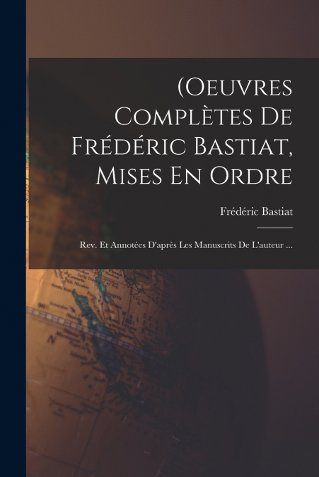 (Oeuvres Complètes De Frédéric Bastiat, Mises En Ordre