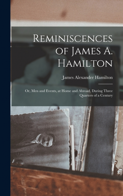 Reminiscences of James A. Hamilton