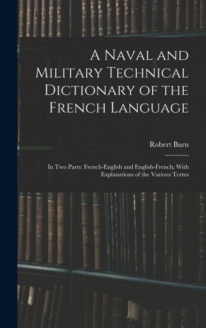 A Naval and Military Technical Dictionary of the French Language