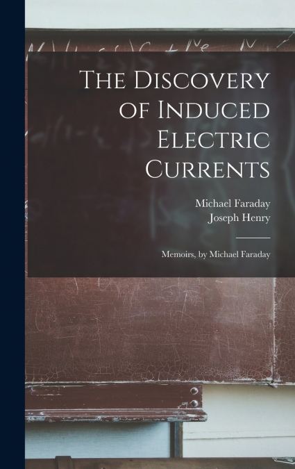 The Discovery of Induced Electric Currents