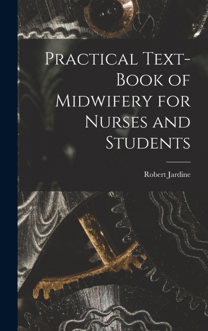 Practical Text-Book of Midwifery for Nurses and Students