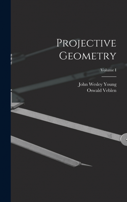 Projective Geometry; Volume I