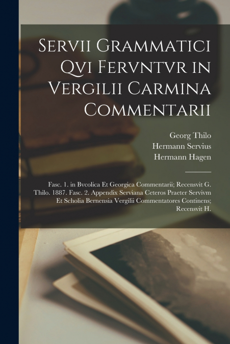Servii Grammatici Qvi Fervntvr in Vergilii Carmina Commentarii