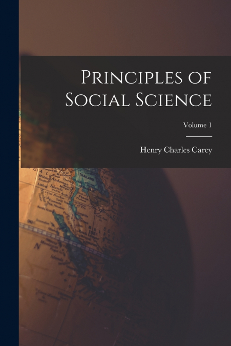 Principles of Social Science; Volume 1