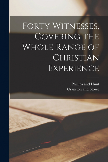 Forty Witnesses, Covering the Whole Range of Christian Experience