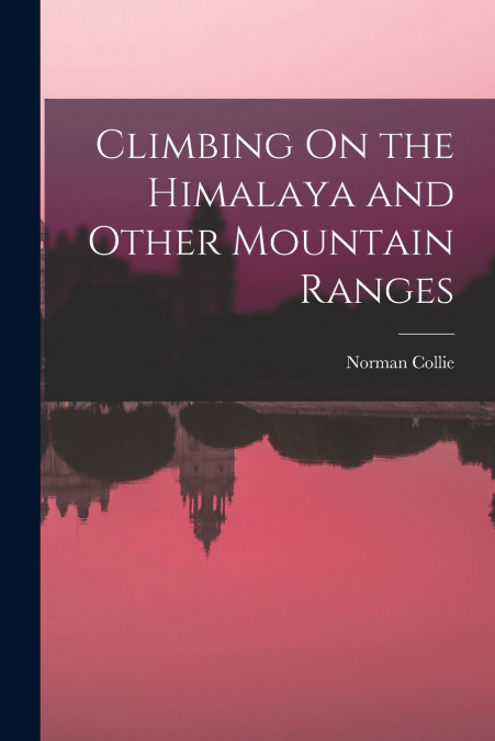 Climbing On the Himalaya and Other Mountain Ranges