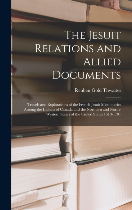 The Jesuit Relations and Allied Documents