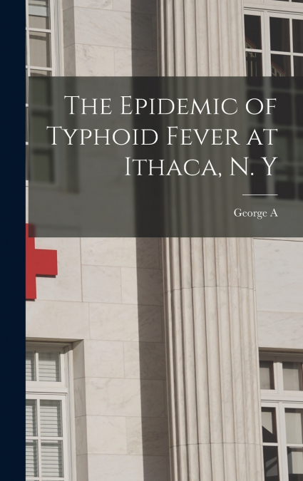 The Epidemic of Typhoid Fever at Ithaca, N. Y