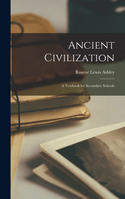 Ancient Civilization; a Textbook for Secondary Schools
