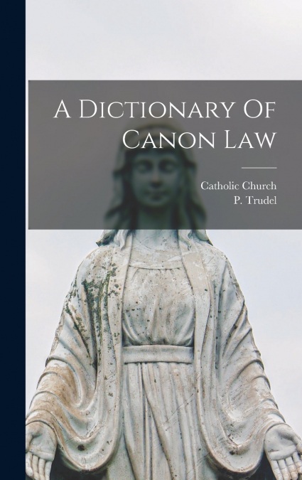 A Dictionary Of Canon Law