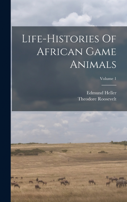 Life-histories Of African Game Animals; Volume 1