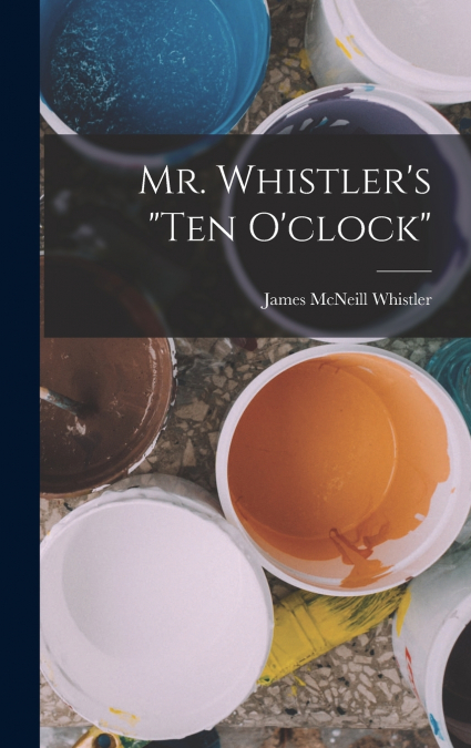 Mr. Whistler’s 'ten O’clock'