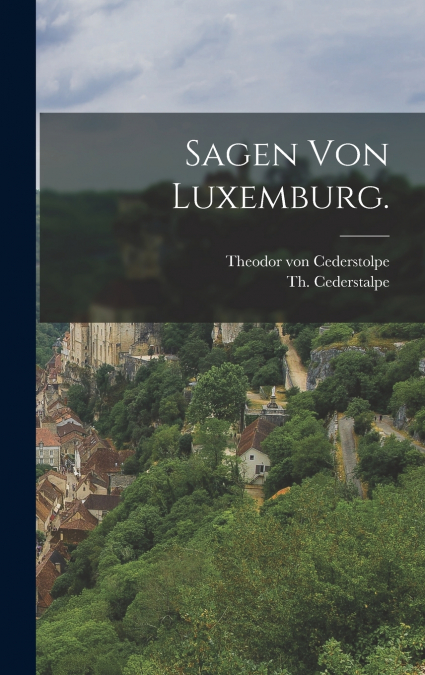 Sagen von Luxemburg.