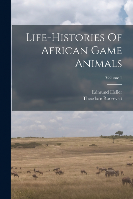 Life-histories Of African Game Animals; Volume 1