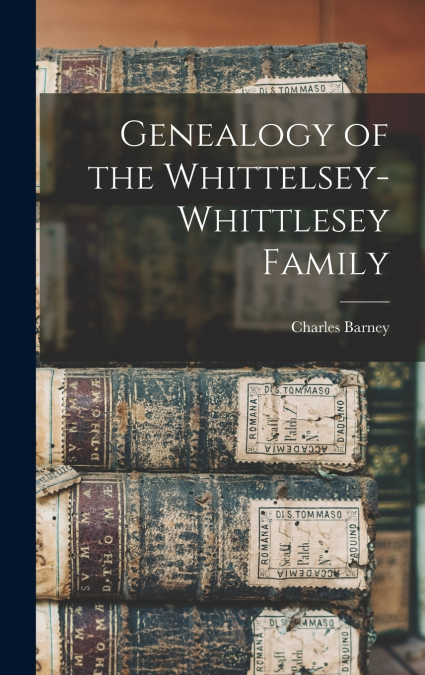 Genealogy of the Whittelsey-Whittlesey Family