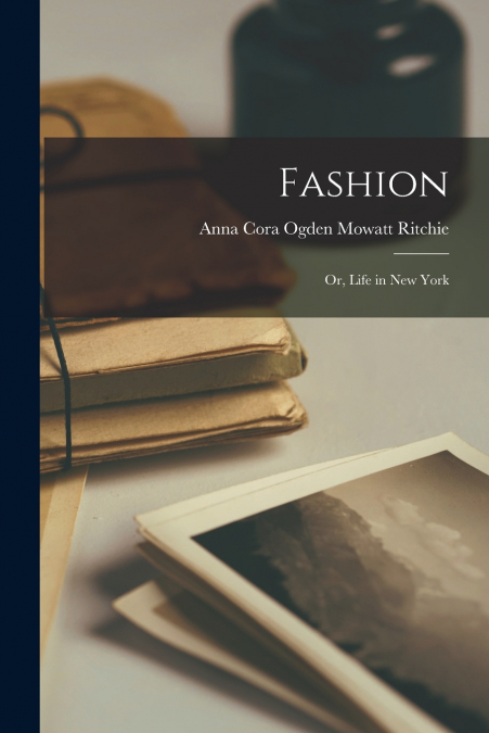 Fashion; or, Life in New York