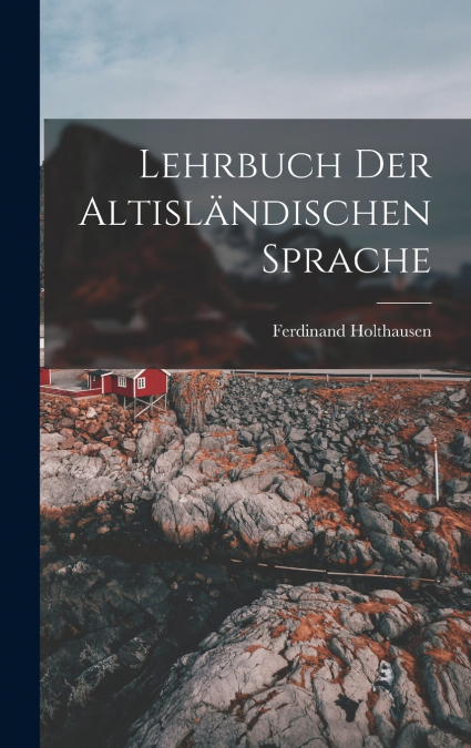 Lehrbuch der Altisländischen Sprache