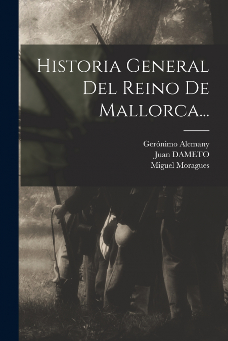 Historia General Del Reino De Mallorca...