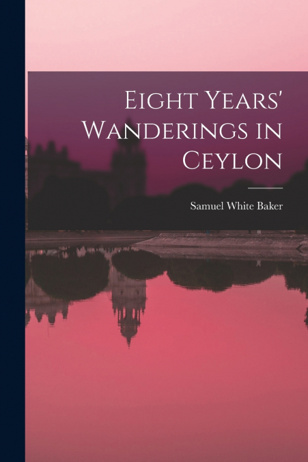 Eight Years’ Wanderings in Ceylon