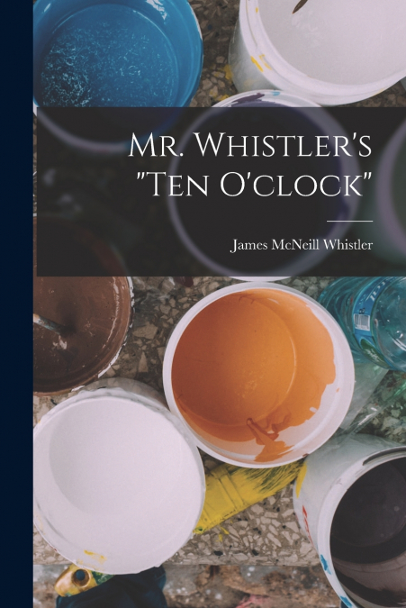 Mr. Whistler’s 'ten O’clock'