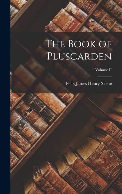 The Book of Pluscarden; Volume II