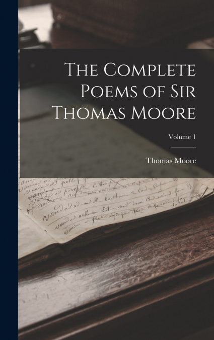 The Complete Poems of Sir Thomas Moore; Volume 1