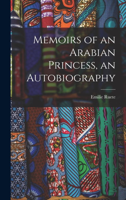 Memoirs of an Arabian Princess, an Autobiography