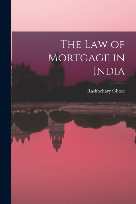 The Law of Mortgage in India