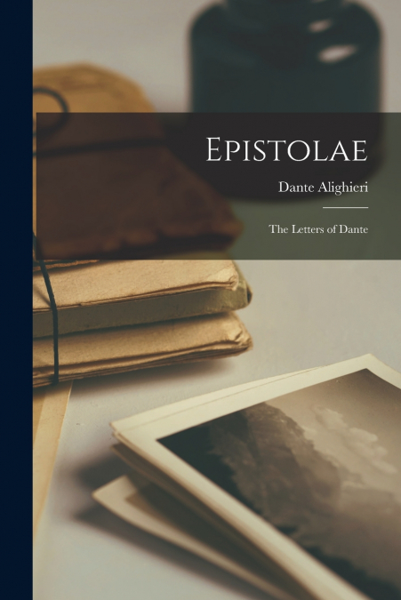 Epistolae; the Letters of Dante