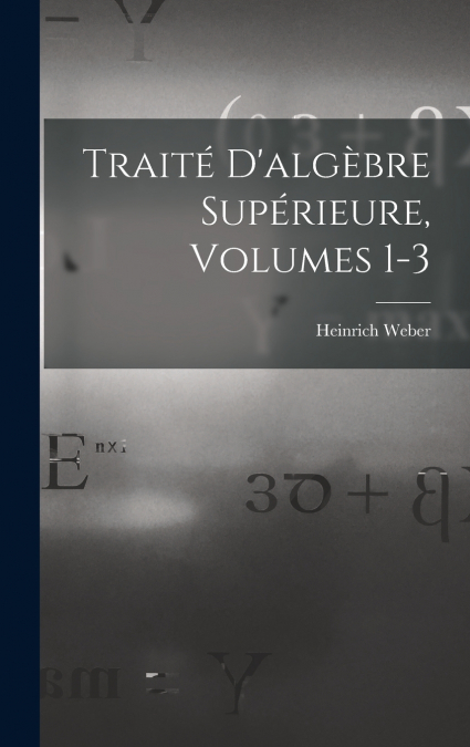 Traité D’algèbre Supérieure, Volumes 1-3