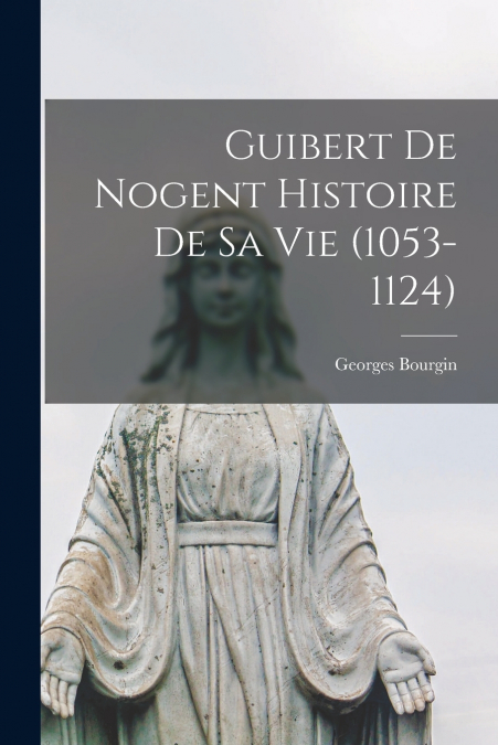Guibert de Nogent Histoire de sa Vie (1053-1124)