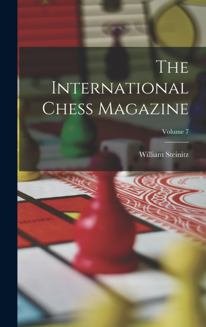 The International Chess Magazine; Volume 7