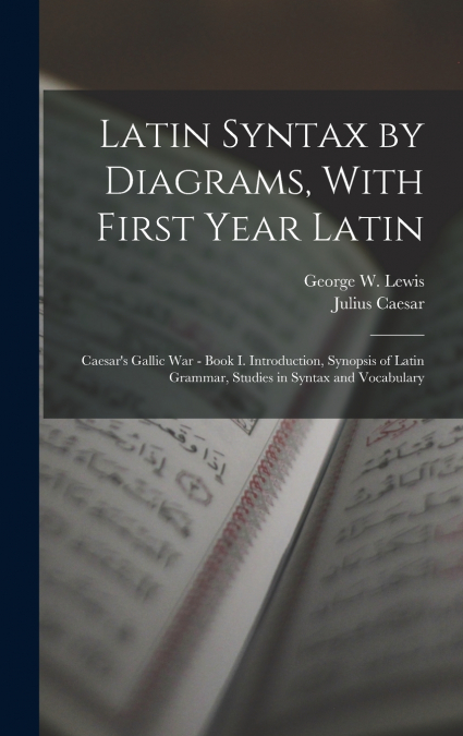 Latin Syntax by Diagrams, With First Year Latin