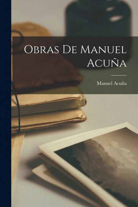 Obras De Manuel Acuña