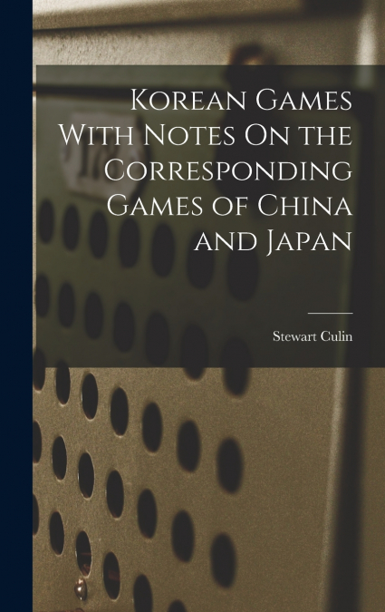 Korean Games With Notes On the Corresponding Games of China and Japan