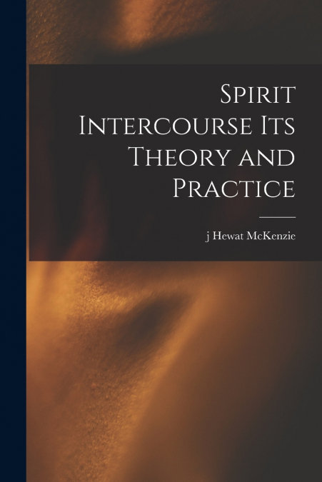 Spirit Intercourse its Theory and Practice