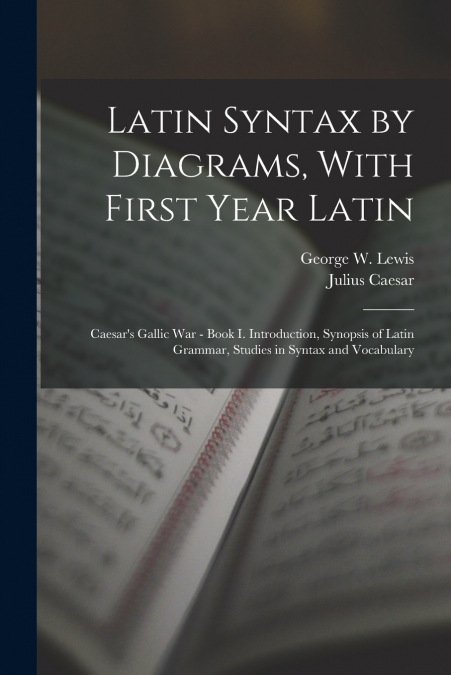 Latin Syntax by Diagrams, With First Year Latin