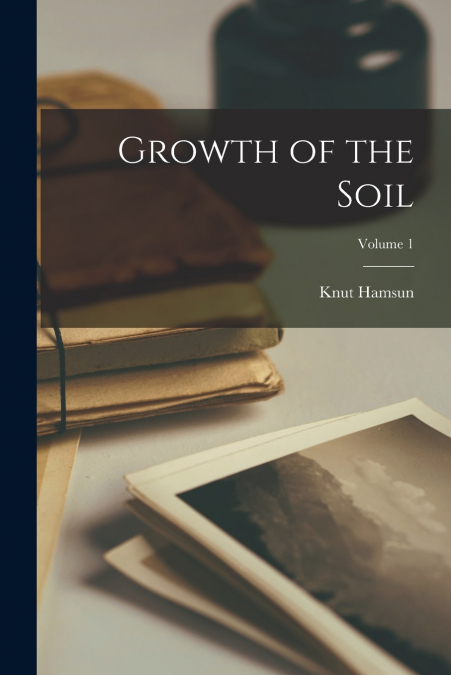 Growth of the Soil; Volume 1