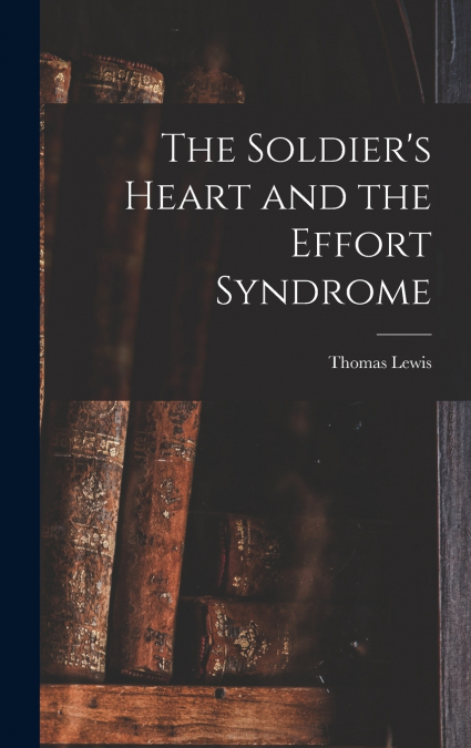 The Soldier’s Heart and the Effort Syndrome