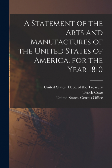 A Statement of the Arts and Manufactures of the United States of America, for the Year 1810