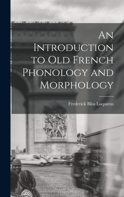 An Introduction to Old French Phonology and Morphology